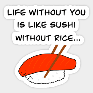 Life without you is like sushi without rice Sticker